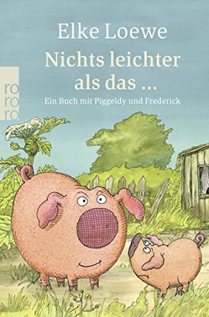 Loewe, Elke. Nichts leichter als das ... - Ein Buch mit Piggeldy und Frederick. Rowohlt Taschenbuch, 2007.