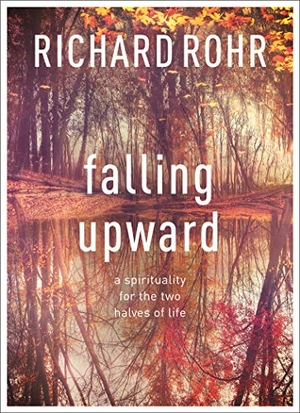 Rohr, Richard. Falling Upward - A Spirituality For The Two Halves Of Life. SPCK Publishing, 2013.