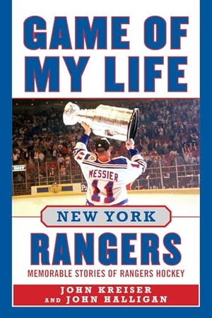 Kreiser, John / John Halligan. Game of My Life New York Rangers - Memorable Stories of Rangers Hockey. Sports Publishing LLC, 2026.