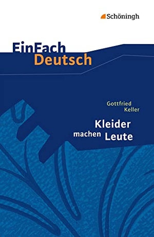 Keller, Gottfried. Kleider machen Leute. EinFach Deutsch Textausgaben. Schoeningh Verlag, 2000.