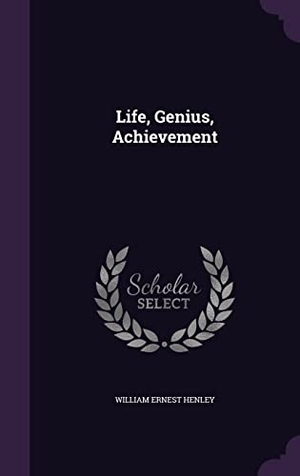 Henley, William Ernest. Life, Genius, Achievement. Touchladybirdlucky Studios, 2016.