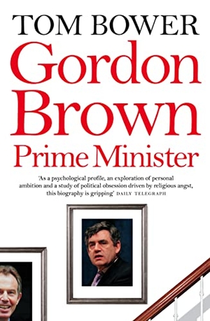 Bower, Tom. Gordon Brown - Prime Minister. PERENNIAL, 2007.
