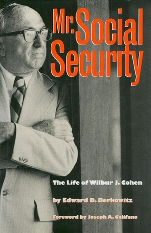 Berkowitz, Edward D.. Mr. Social Security - The Life of Wilbur J. Cohen. University Press Of Kansas, 1995.