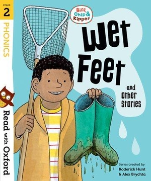 Rider, Cynthia / Roderick Hunt. Read with Oxford: Stage 2: Biff, Chip and Kipper: Wet Feet and Other Stories. Oxford University Press, 2018.