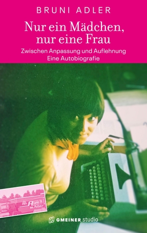 Adler, Bruni. Nur ein Mädchen, nur eine Frau - Zwischen Anpassung und Auflehnung - Eine Autobiografie. Gmeiner Verlag, 2026.