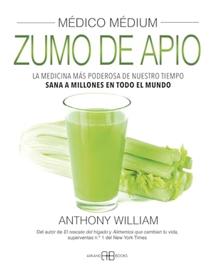 William, Anthony. Médico Médium, Zumo de Apio - La Medicina Más Poderosa de Nuestro Tiempo. Sana a Millones En Todo El Mundo. Inner Traditions/Bear & Company, 2025.