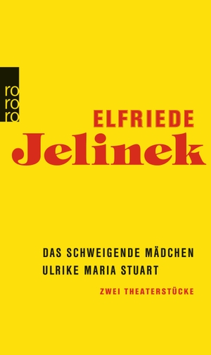 Elfriede Jelinek. Das schweigende Mädchen / Ulrike Maria Stuart - Zwei Theaterstücke. ROWOHLT Taschenbuch, 2015.