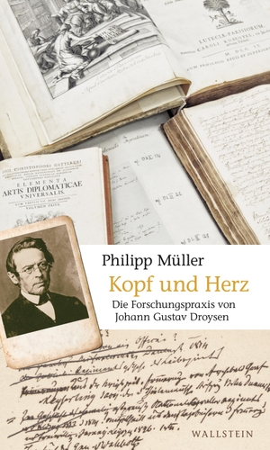Müller, Philipp. Kopf und Herz - Die Forschungspraxis von Johann Gustav Droysen. Wallstein Verlag GmbH, 2023.
