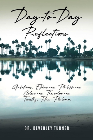Turner, Beverley. Day to Day Reflections - Galatians, Ephesians, Philippians, Colossians, Thessalonians, Timothy, Titus, Philemon. CITIOFBOOKS, INC., 2026.