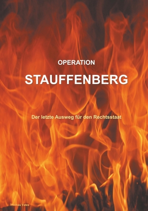 Vates, Thomas. Operation Stauffenberg - Der letzte Ausweg für den Rechtsstaat. Books on Demand, 2018.