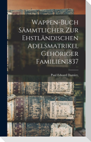 Wappen-Buch Sämmtlicher Zur Ehstländischen Adelsmatrikel Gehöriger Familien 1837