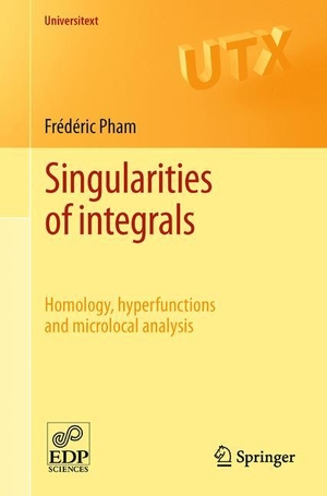 Pham, Frédéric. Singularities of integrals - Homology, hyperfunctions and microlocal analysis. Springer London, 2011.
