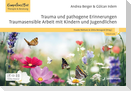 Trauma und pathogene Erinnerungen: Traumasensible Arbeit mit Kindern und Jugendlichen