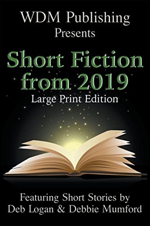 Logan, Deb / Debbie Mumford. WDM Presents - Short Fiction from 2019 (Large Print Edition). WDM Publishing, 2021.