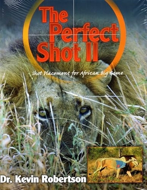Robertson, Kevin. Perfect Shot - A Complete Revision of the Shot Placement for African Big Game. Safari Press, 2012.