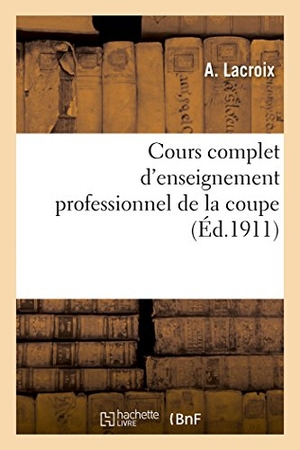 La Croix / Lorentz. Cours Complet d'Enseignement Professionnel de la Coupe. Hachette Livre - BNF, 2014.