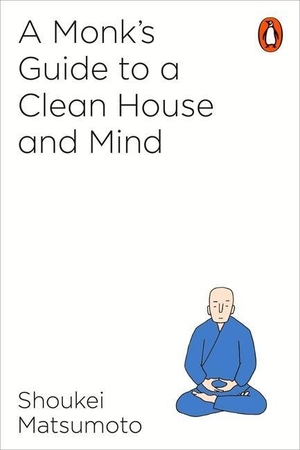 Matsumoto, Shoukei. A Monk's Guide to a Clean House and Mind. Penguin Books Ltd (UK), 2018.