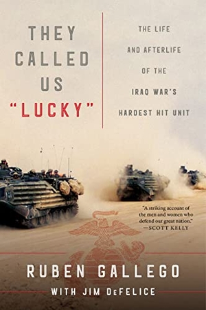 Gallego, Ruben / Jim Defelice. They Called Us Lucky - The Life and Afterlife of the Iraq War's Hardest Hit Unit. HarperCollins, 2022.