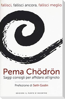 Fallisci, fallisci ancora, fallisci meglio. Saggi consigli per affidarsi all'ignoto