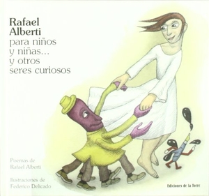 Alberti, Rafael. Rafael Alberti para niños y niñas-- y otros seres curiosos. Ediciones de la Torre, 2008.