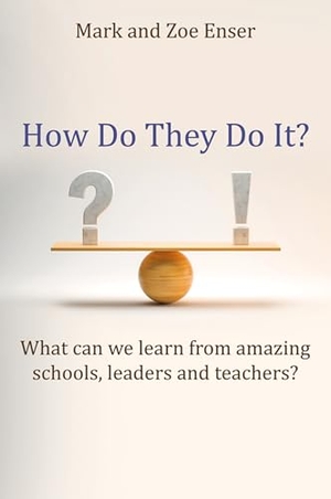Enser, Mark / Zoe Enser. How Do They Do It? - What can we learn from amazing schools, leaders and teachers?. Crown House Publishing, 2025.