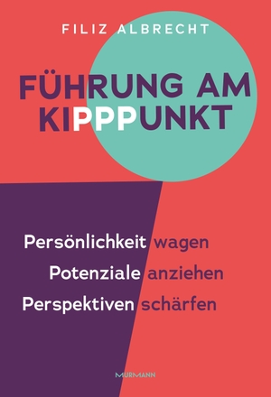 Albrecht, Filiz. Führung am KiPPPunkt - Persönlichkeit wagen. Potenziale anziehen. Perspektiven schärfen.. Murmann Publishers, 2026.