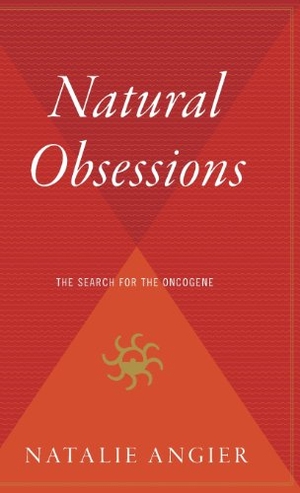 Angier, Natalie. Natural Obsessions - Striving to Unlock the Deepest Secrets of the Cancer Cell. HarperCollins, 1999.
