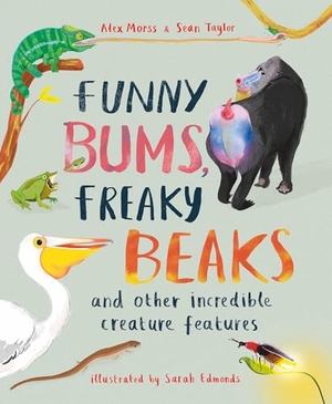 Morss, Alex / Sean Taylor. Funny Bums, Freaky Beaks - and Other Incredible Creature Features. Hachette Children's Group, 2022.