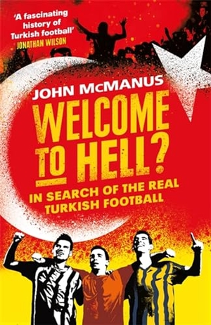 Mcmanus, John. Welcome to Hell? - In Search of the Real Turkish Football. Jessica Kingsley Publishers, 2019.