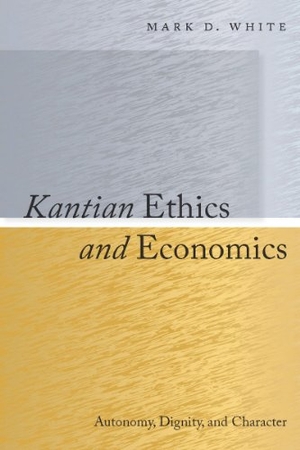 White, Mark. Kantian Ethics and Economics - Autonomy, Dignity, and Character. Stanford University Press, 2011.