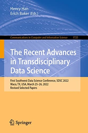 Baker, Erich / Henry Han (Hrsg.). The Recent Advances in Transdisciplinary Data Science - First Southwest Data Science Conference, SDSC 2022, Waco, TX, USA, March 25¿26, 2022, Revised Selected Papers. Springer Nature Switzerland, 2023.