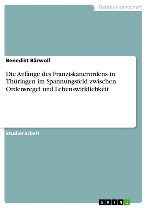 Bärwolf, Benedikt. Die Anfänge des Franziskanerordens in Thüringen im Spannungsfeld zwischen Ordensregel und Lebenswirklichkeit. GRIN Verlag, 2010.