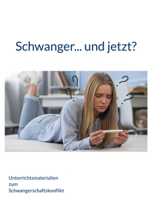 Kaminski, Cornelia. Schwanger... und jetzt? - Unterrichtsmaterialien zum Schwangerschaftskonflikt. Books on Demand, 2024.