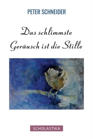 Schneider, Peter. Das schlimmste Geräusch ist die Stille. Scholastika Verlag, 2021.
