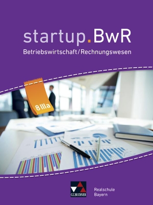Friedrich, Manuel / Geiger, Jens et al. startup.BwR 8 IIIa Realschule Bayern - Betriebswirtschaftslehre / Rechnungswesen. Buchner, C.C. Verlag, 2020.