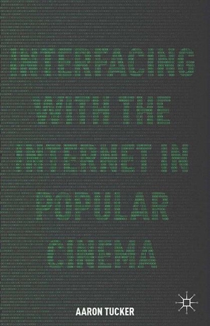 Tucker, A.. Interfacing with the Internet in Popular Cinema. Palgrave Macmillan US, 2014.