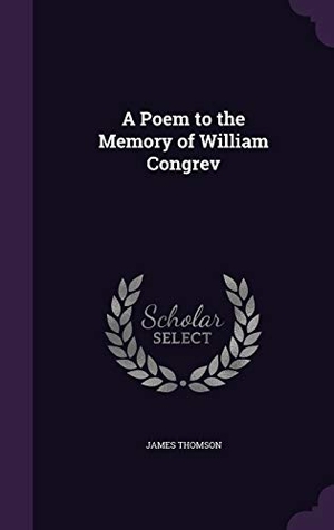 Thomson, James. A Poem to the Memory of William Congrev. Touchladybirdlucky Studios, 2015.