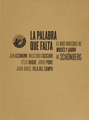 Cacciari, Massimo / Pons, Jordi et al. La palabra que falta : el dios indecible de Moisés y Aarón de Schönberg. Editorial Círculo de Bellas Artes, 2020.