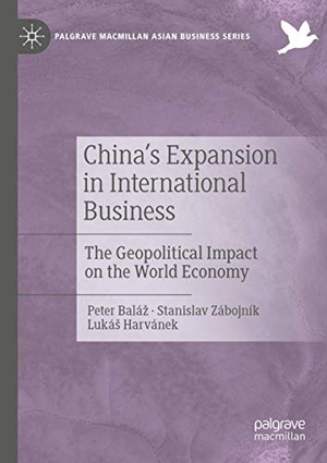 Balá¿, Peter / Harvánek, Luká¿ et al. China's Expansion in International Business - The Geopolitical Impact on the World Economy. Springer International Publishing, 2020.