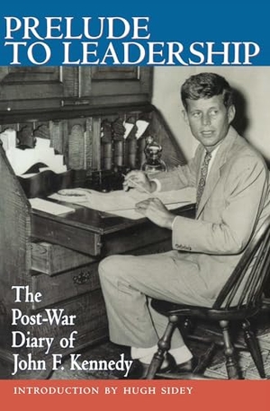 Kennedy, John F. Prelude to Leadership - The Post-War Diary of John F. Kennedy. Skyhorse Publishing, 1997.