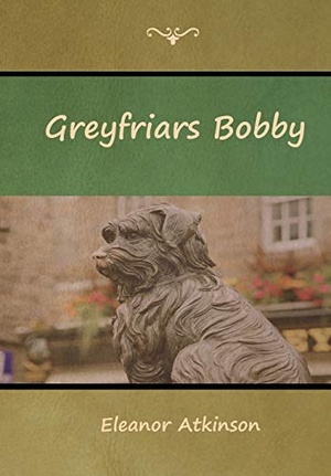 Atkinson, Eleanor. Greyfriars Bobby. Indoeuropeanpublishing.com, 2018.