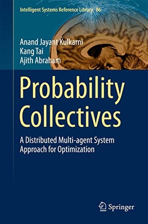 Kulkarni, Anand Jayant / Abraham, Ajith et al. Probability Collectives - A Distributed Multi-agent System Approach for Optimization. Springer International Publishing, 2015.