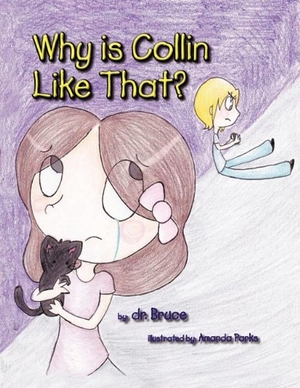 Bruce. Why is Collin Like That?. Xulon Press, 2010.