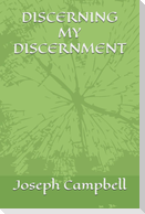DISCERNING MY DISCERNMENT