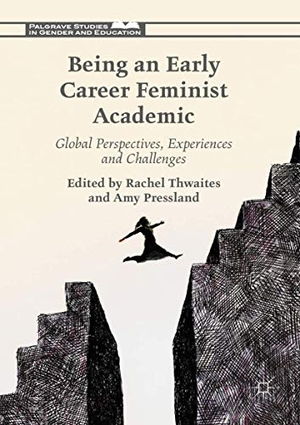 Pressland, Amy / Rachel Thwaites (Hrsg.). Being an Early Career Feminist Academic - Global Perspectives, Experiences and Challenges. Palgrave Macmillan UK, 2020.