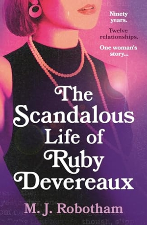 Robotham, M. J.. The Scandalous Life of Ruby Devereaux - A brand-new for 2024 evocative and exhilarating faux-memoir that you will fall in love with. Bloomsbury Publishing plc, 2024.