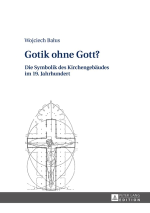 Balus, Wojciech. Gotik ohne Gott? - Die Symbolik des Kirchengebäudes im 19. Jahrhundert. Peter Lang, 2016.