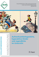 Aufmerksamkeitsgestörte, hyperaktive Kinder und Jugendliche im Unterricht