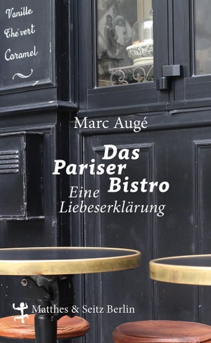 Augé, Marc. Das Pariser Bistro - Eine Liebeserklärung. Matthes & Seitz Verlag, 2016.