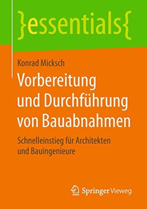 Micksch, Konrad. Vorbereitung und Durchführung von Bauabnahmen - Schnelleinstieg für Architekten und Bauingenieure. Springer VS, 2018.